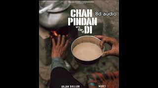 Chah pindan di || Arjan Dhillon (8D Audio) || New punjabi song ||