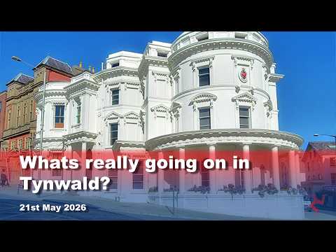 Whats really going on in Tynwald?: 21.5.2026