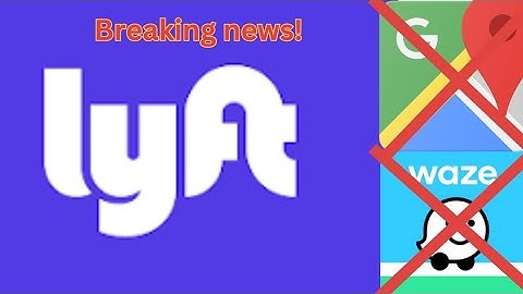 Lyft Banned Waze and Google Maps?!