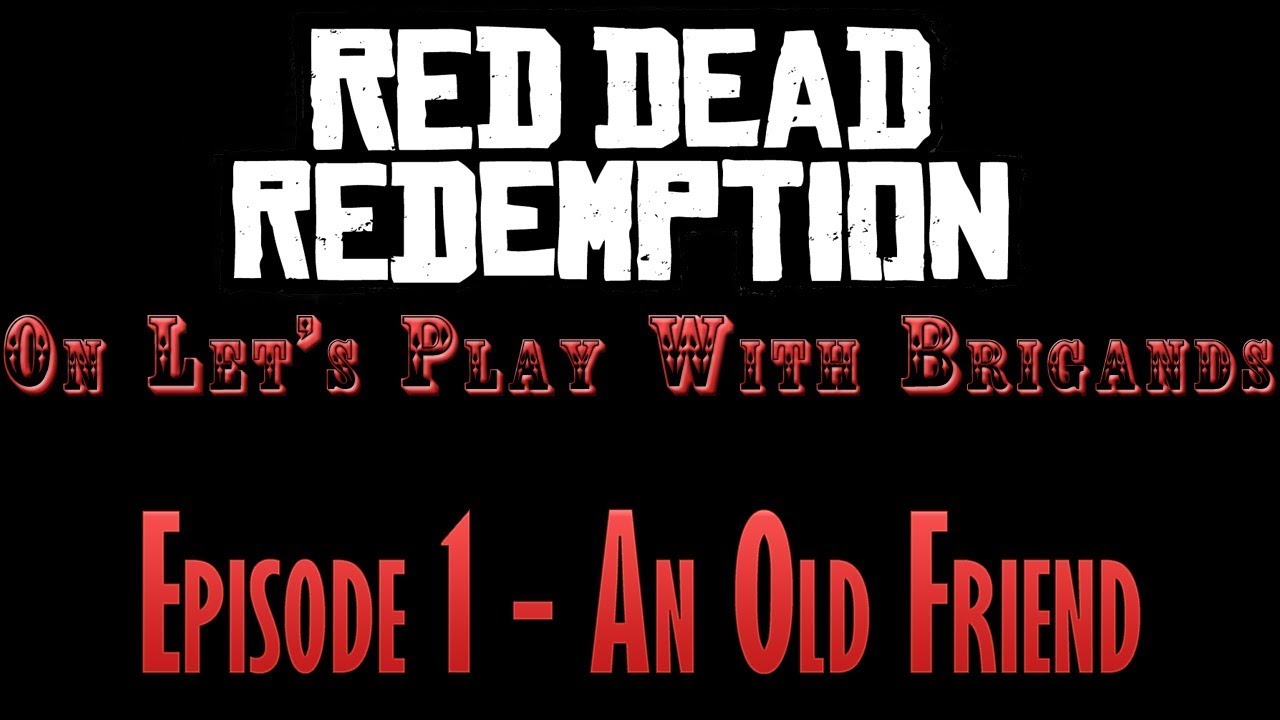 Let's Play Red Dead Redemption (Episode 1 - An Old Friend)