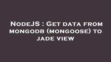 NodeJS : Get data from mongodb (mongoose) to jade view