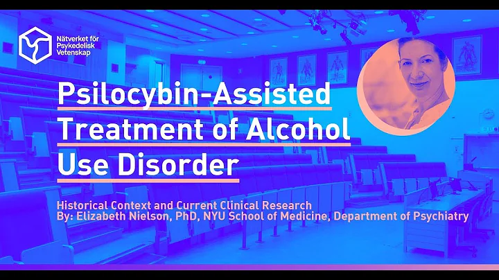 Elizabeth Nielson: Psilocybin-Assis...  Treatment of Alcohol Use Disorder