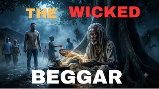 The Wicked Beggar Who Stole People's Blessings | A Shocking African Folktale