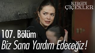 Biz Sana Yardım Edeceğiz - Kırgın Çiçekler 107 Bölüm