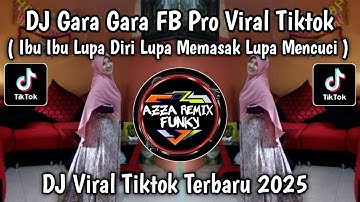 DJ GARA GARA FB PRO IBU IBU LUPA DIRI, LUPA MEMASAK, LUPA MENCUCI REMIX FULL SONG VIRAL TIKTOK