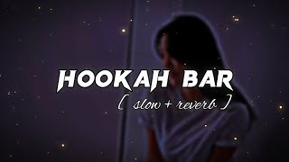 HOOKAH BAR || [ slow   reverb ] || lofi slow