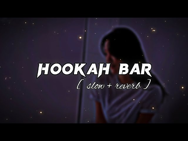 HOOKAH BAR || [ slow + reverb ] || lofi slow class=