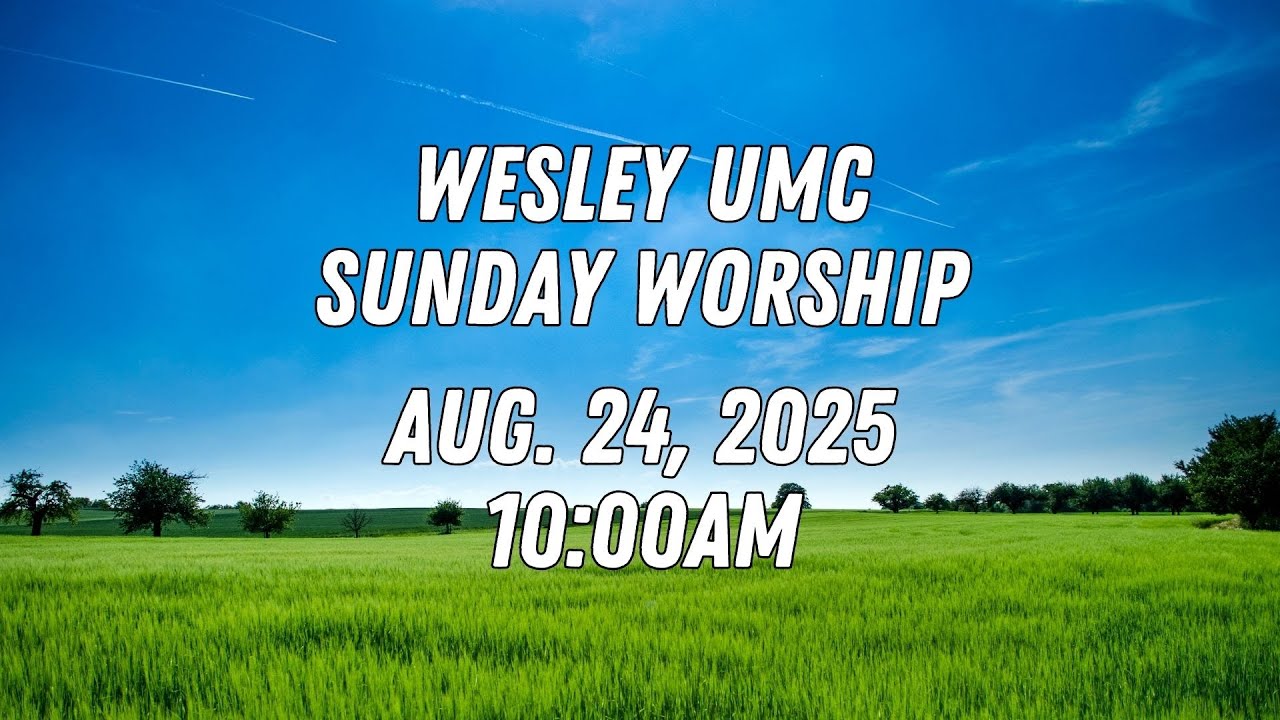 Sunday Edison Sunday Worship. Aug.24, 2025. Wesley United Methodist Church in Edison ...