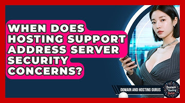 When Does Hosting Support Address Server Security Concerns? - Domain And Hosting Gurus