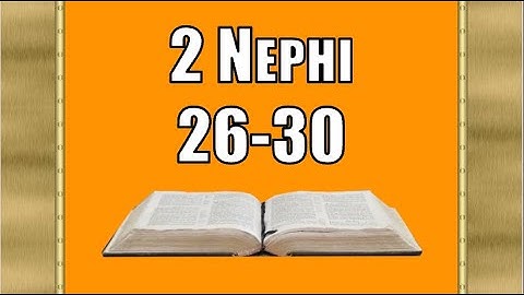 2 Nephi 26-30, Come Follow Me