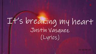 It's breaking my heart- Justin Vasquez (Lyrics) chords