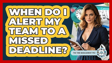 When do I alert my team to a missed deadline?