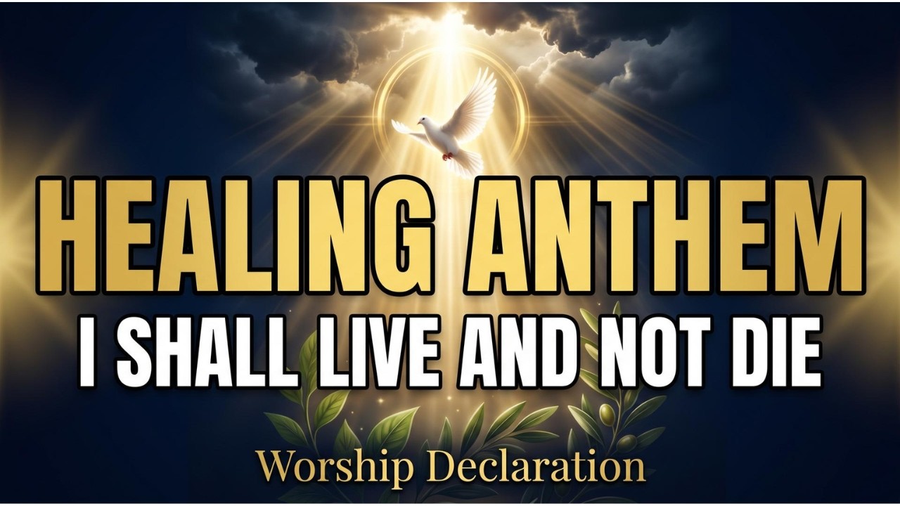 Healing Anthem | Goodness of God Worship Declaration (I Shall Not Die But Live)