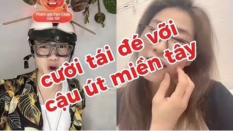 cười tái đé với cậu út miền tây