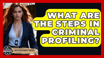 What Are The Steps In Criminal Profiling? - Law Enforcement Insider