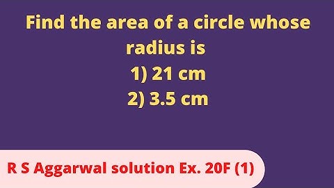 Find the area of a circle whose radius is 1) 21 cm 2) 3.5 cm