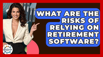What Are The Risks Of Relying On Retirement Software? - Get Retirement Help