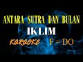 ANTARA SUTRA DAN BULAN KARAOKE IKLIM  (F= DO) original