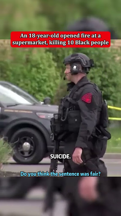 An 18-year-old opened fire at a supermarket, ki**ing 10 Black people
