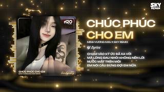 Chúc Phúc Cho Em Remix (Bản PEAK TikTok) Minh Vương M4U x Sky Remix 🎼 Chạm Vào Ký Ức Đã Xa Vời Remix