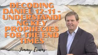 Jimmy Evans _ Decoding Daniel 12-11 -Understanding Key Prophecies for the End Times