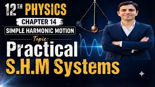 Practical SHM Systems | Class 12 Physics New Book | Unit 14 Simple Harmonic Motion