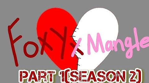 Foxy x Mangle:part 1 (season 2)New member(read desc)