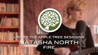 Miniatura de vídeo de "Natasha North - 'Fire' | UNDER THE APPLE TREE"