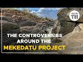 What are the controversies around the Mekedatu dam project? | The Hindu