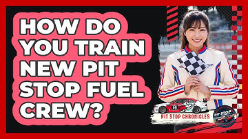 How Do You Train New Pit Stop Fuel Crew? - Pit Stop Chronicles