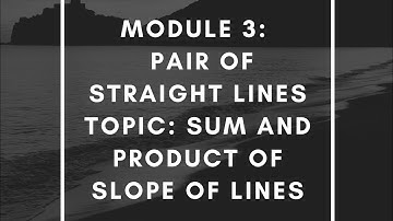Module 3: Pair of lines Sum and Product of slopes