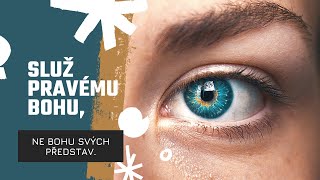 20220109 Služ Pravému Bohu, Ne Bohu Svých Představ.