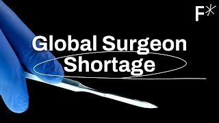 A deadly shortage of surgeons around the globe – and how to help solve it