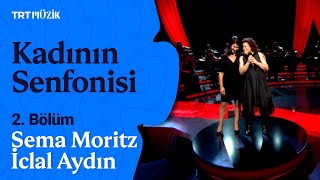 🌷 Kadının Senfonisi | 2. Bölüm (Konuk: Sema Moritz & İclal Aydın) #KadınınSenfonisi