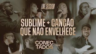 MEDLEY SUBLIME + CANÇÃO QUE NÃO ENVELHECE (LIVE SESSION) – CONECTADOS PRAISE