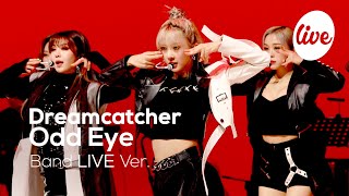 Dreamcatcher - Odd Eye (Band Ver.) | [it's LIVE] шоу живой музыки