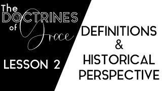 THE DOCTRINES OF GRACE: (2 of 12) DEFINITIONS & HISTORICAL PERSPECTIVE