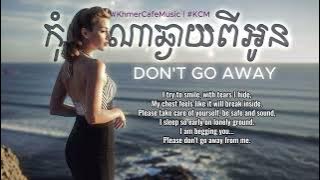 កុំទៅណាឆ្ងាយពីអូន (English Cover) Don't Go Away