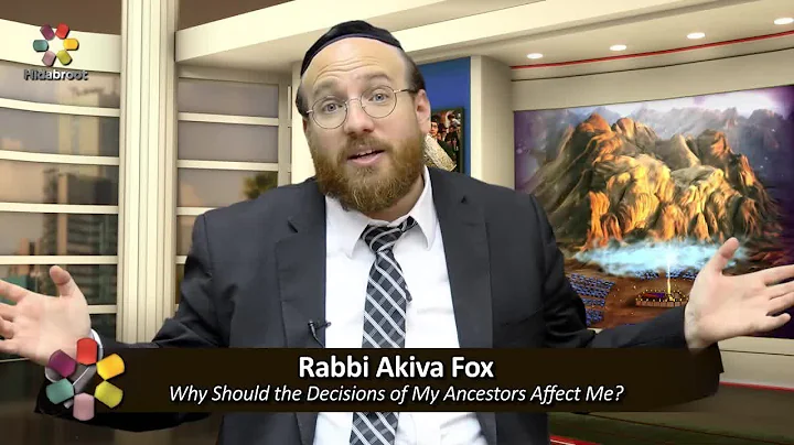 Why Should the Decisions of My Ancestors Affect Me? - Rabbi Akiva Fox
