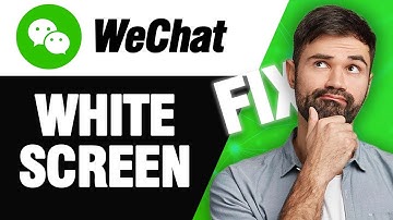 How To Fix WeChat App White Screen Problem | Easy Quick Solution