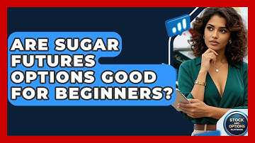 Are Sugar Futures Options Good For Beginners? - Stock and Options Playbook