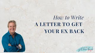 How to Write a Letter to Him to Get Him Back | Get Your Ex Back
