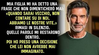 “Quando Sarai Vecchio, Non Contare Su Di Noi ” Mia Figlia Non Immaginava La Mia Scelta