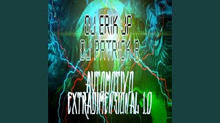 AUTOMOTIVO EXTRADIMENSIONAL 1.0 - DJ Patrick R, DJ Erik JP