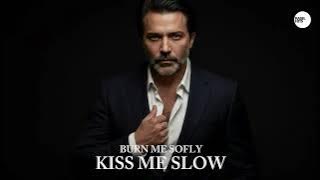 BURN ME SOFTLY, KISS ME SLOW - RASELHITS