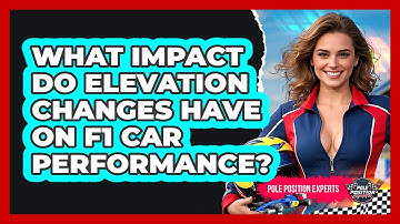 What Impact Do Elevation Changes Have On F1 Car Performance? - Pole Position Experts
