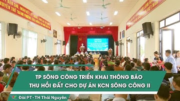 TP Sông Công triển khai thông báo thu hồi đất cho Dự án KCN Sông Công II | Thái Nguyên TV