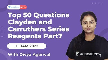 Top 50 Questions IITJAM 2022 | Clayden And Carruthers Series - Reagents Part7 | Divya Agarwal | Unac