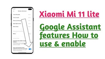 Xiaomi Mi 11 lite , Google Assistant features How to use & enable