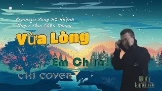 Vừa Lòng Em Chưa- Lâm Chấn Khang x Long Họ Huỳnh|CK1 Cover| Hiểu ra thêm nhiều điều thì...